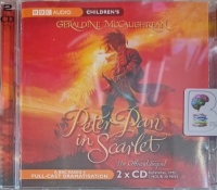 Peter Pan in Scarlet written by Geraldine McCaughrean performed by Kate Maberly, Robert Glenister and BBC Full Cast Radio 4 Drama Team on Audio CD (Abridged)